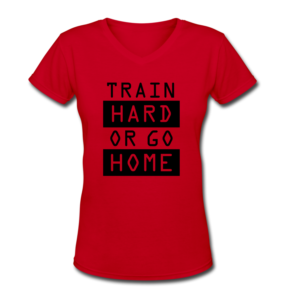 Women's  High Quality "Train Hard or Go Home" V-Neck T-Shirt - red