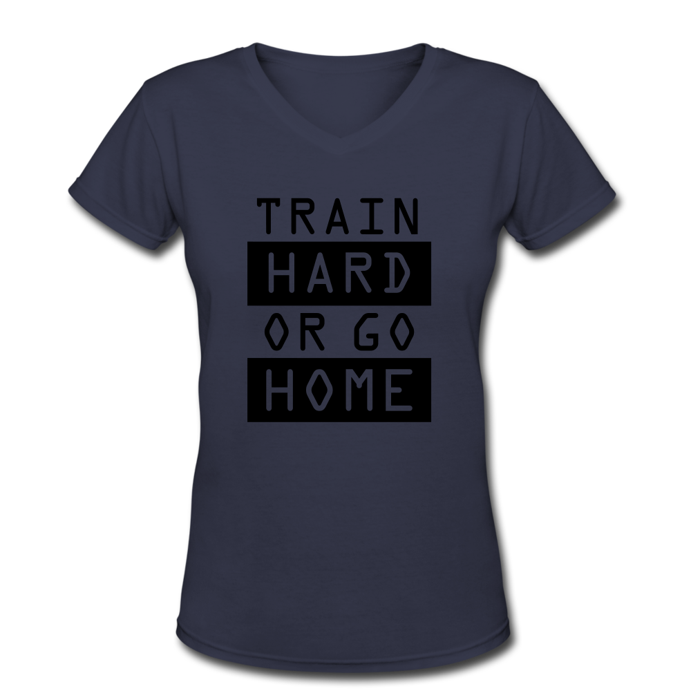 Women's  High Quality "Train Hard or Go Home" V-Neck T-Shirt - navy