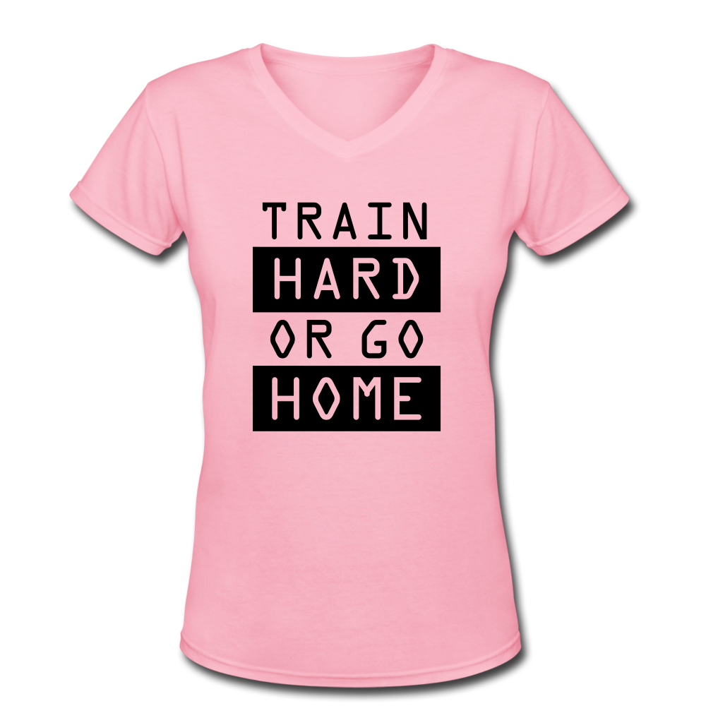 Women's  High Quality "Train Hard or Go Home" V-Neck T-Shirt - pink